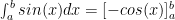 $\int_a^b sin(x)dx=[-cos(x)]_a^b$